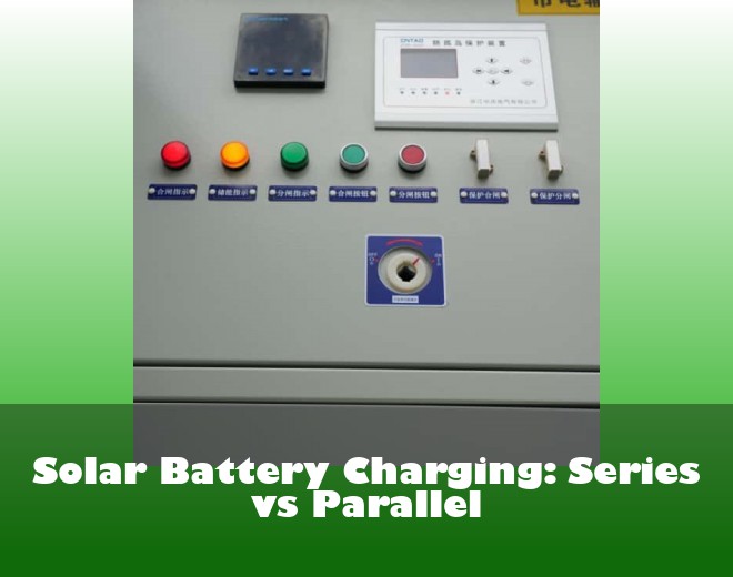 Solar Battery Charging: Series vs Parallel